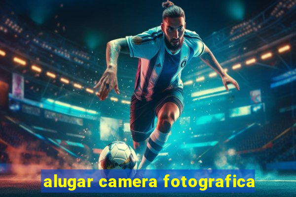 alugar camera fotografica